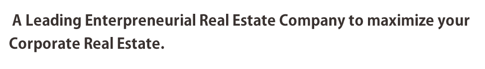 A Leading Enterpreneurial Real Estate Company to maximize your Corporate Real Estate.